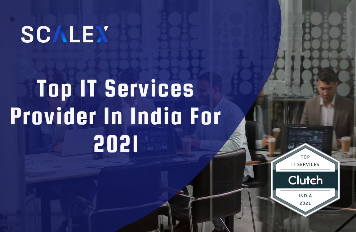 Scalex Recognized As The Top IT Services Provider In India For 2021 By Clutch
