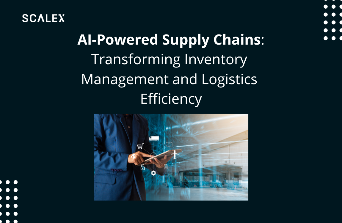 AI-Powered Supply Chains: Transforming Inventory Management and Logistics Efficiency