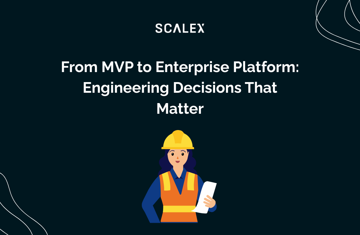 From MVP to Enterprise Platform: Engineering Decisions That Matter