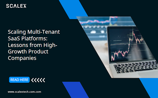 Scaling Multi-Tenant SaaS Platforms: Lessons from High-Growth Product Companies